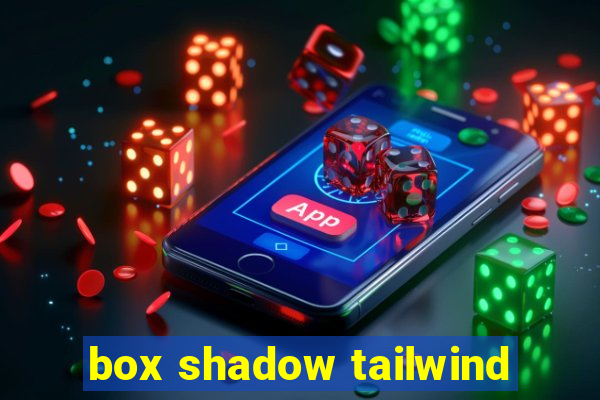 box shadow tailwind